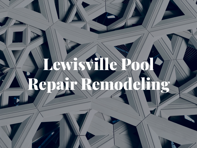 Lewisville Pool Repair & Remodeling