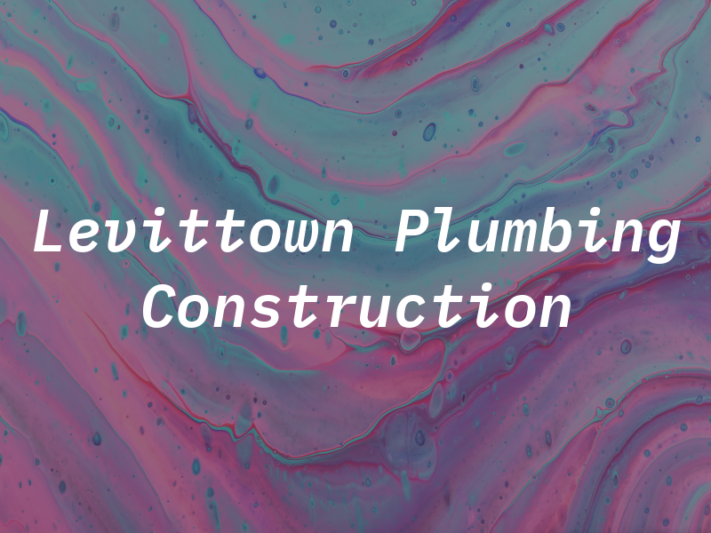 Levittown Plumbing Construction