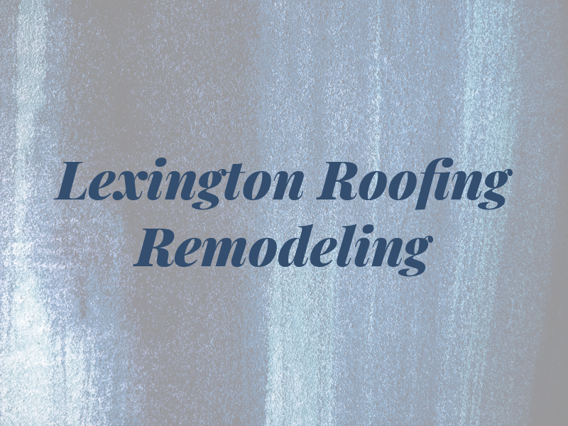 Lexington Roofing & Remodeling