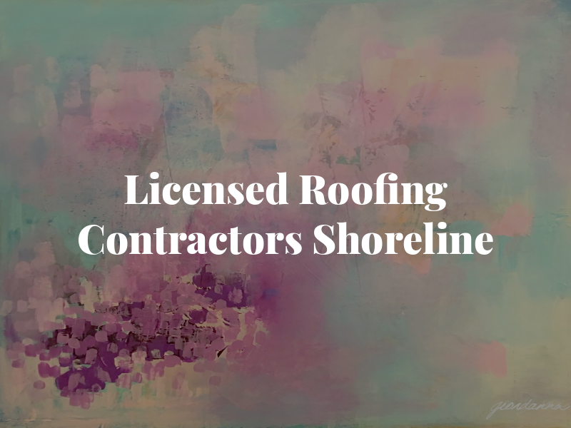 Licensed Roofing Contractors Shoreline