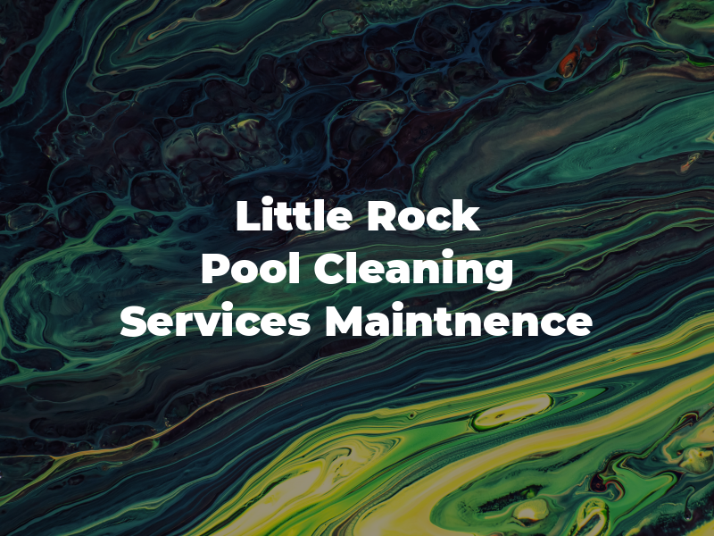 Little Rock Pool Cleaning Services & Maintnence