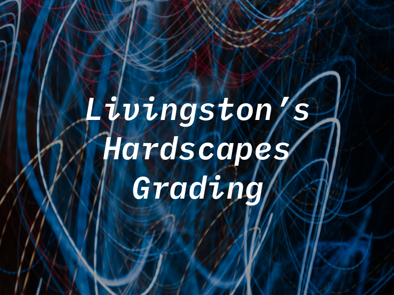 Livingston's Hardscapes and Grading