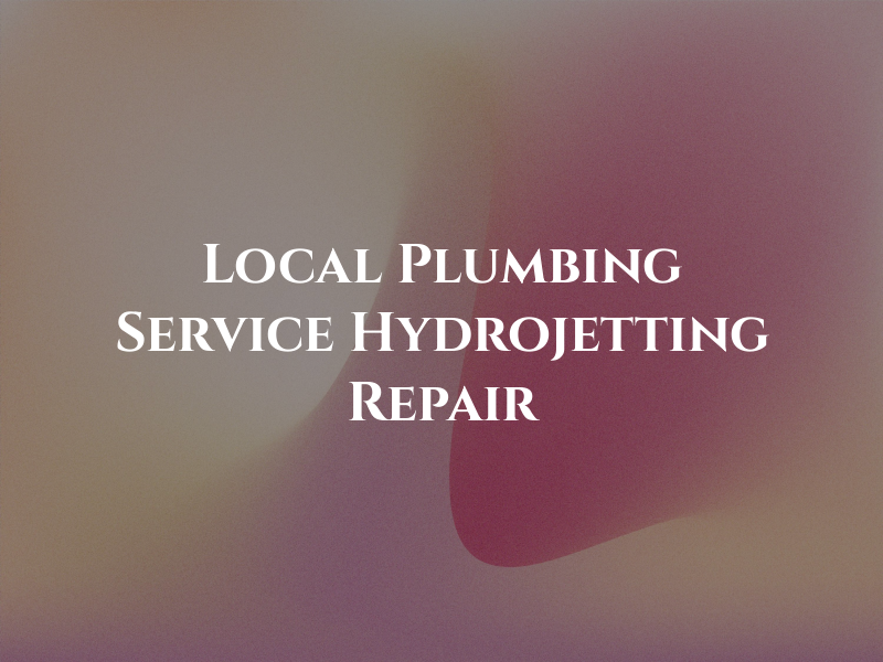 Local Plumbing Service & Hydrojetting Repair