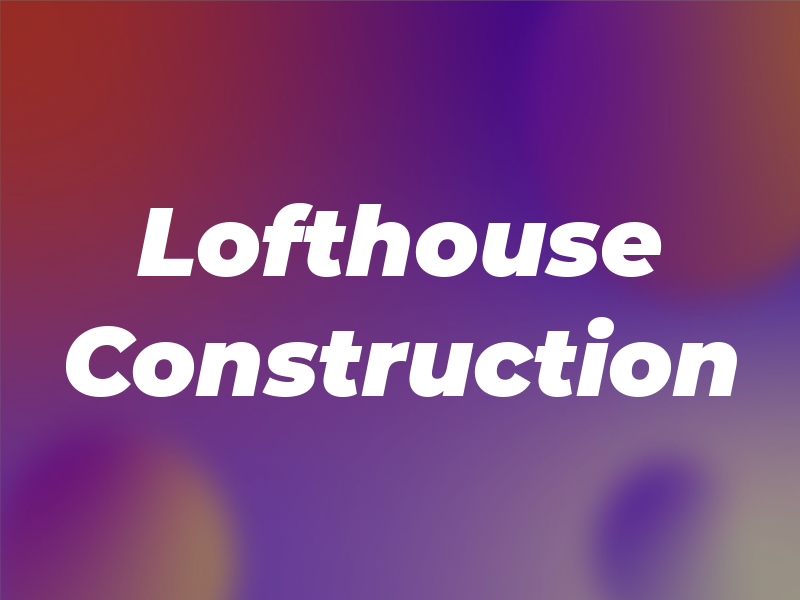 Lofthouse Construction