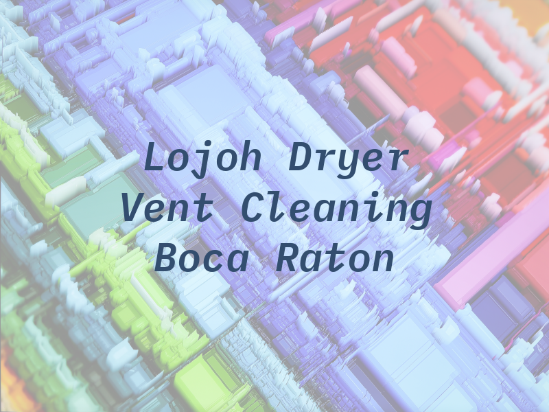 Lojoh Dryer Vent Cleaning Boca Raton