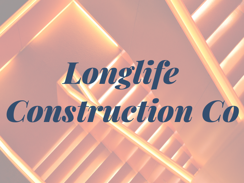 Longlife Construction Co