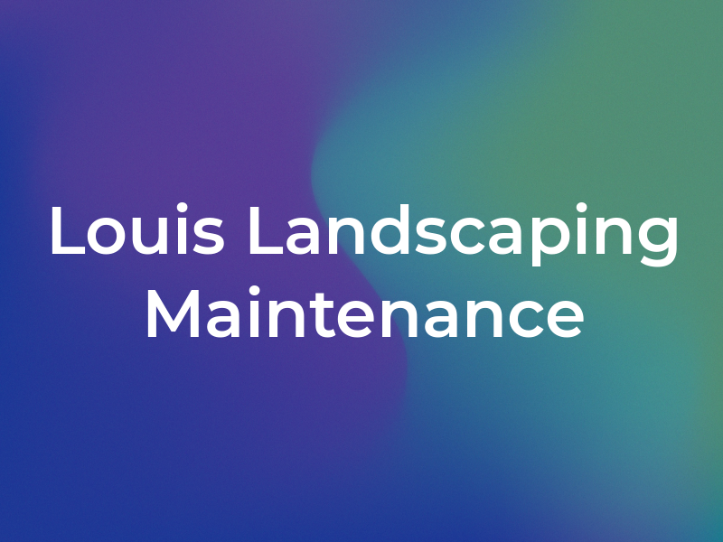 Louis Landscaping & Maintenance Inc