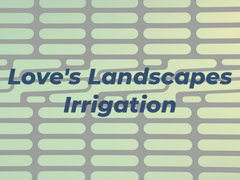 Love's Landscapes & Irrigation