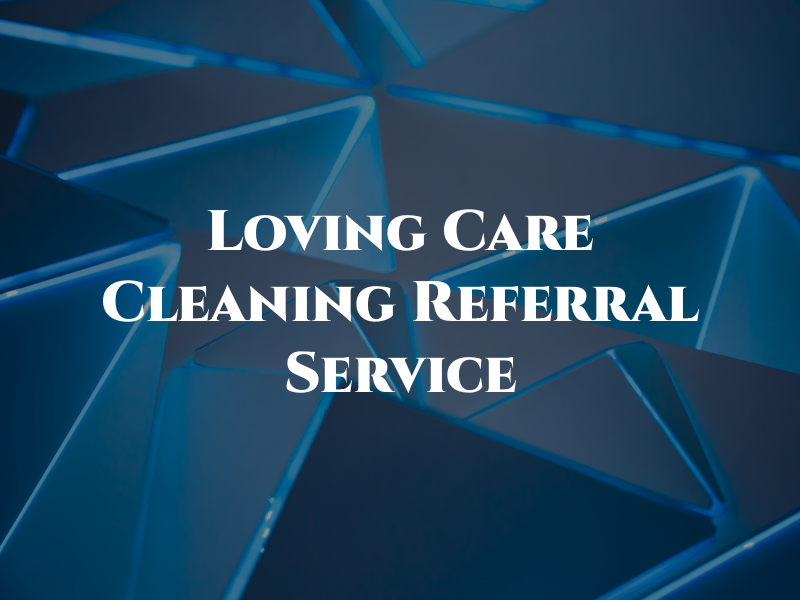 Loving Care Cleaning & Referral Service