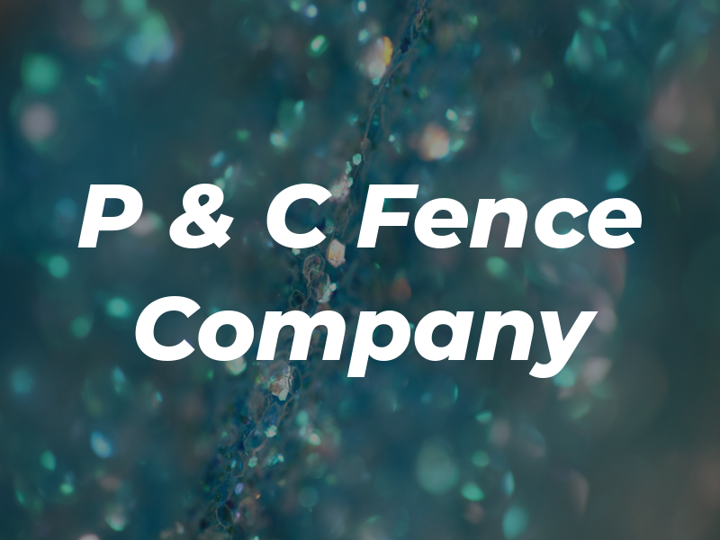 P & C Fence Company
