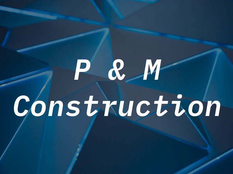 P & M Construction