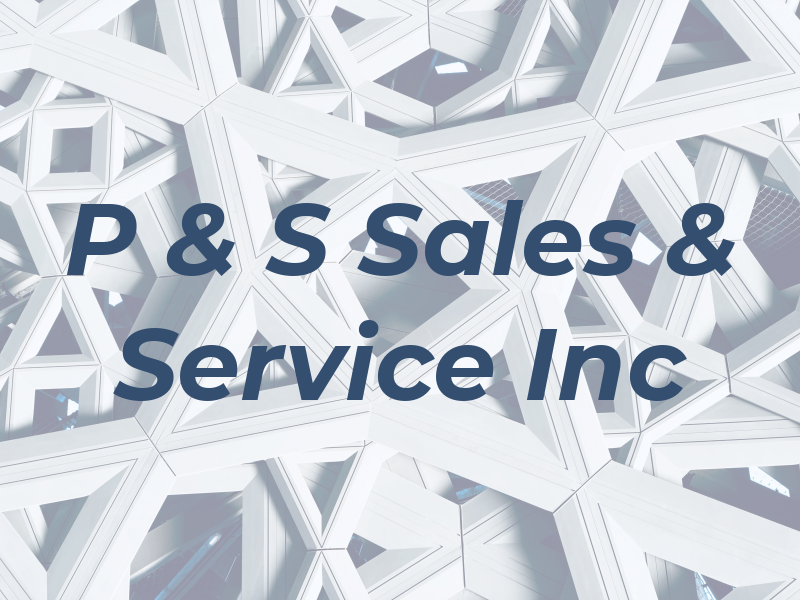 P & S Sales & Service Inc