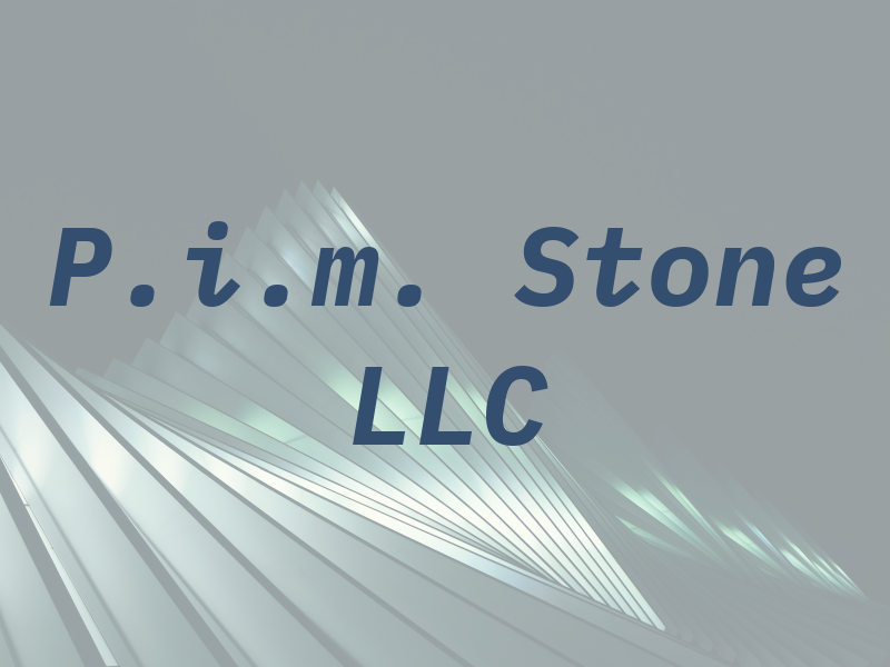 P.i.m. Stone LLC