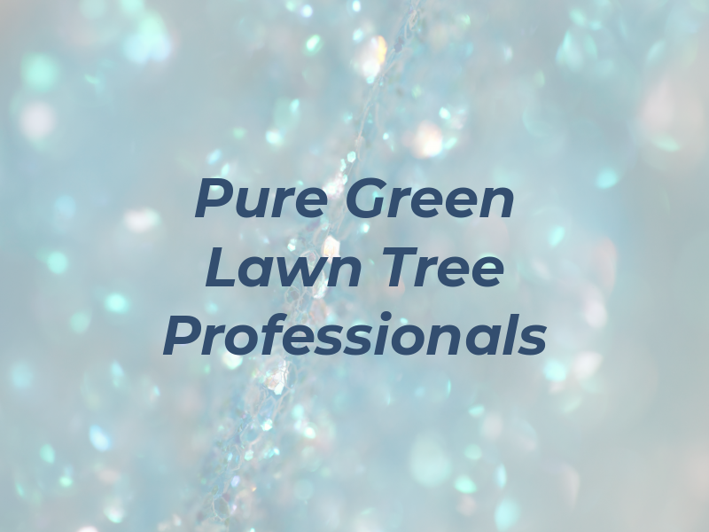 Pure Green Lawn and Tree Professionals