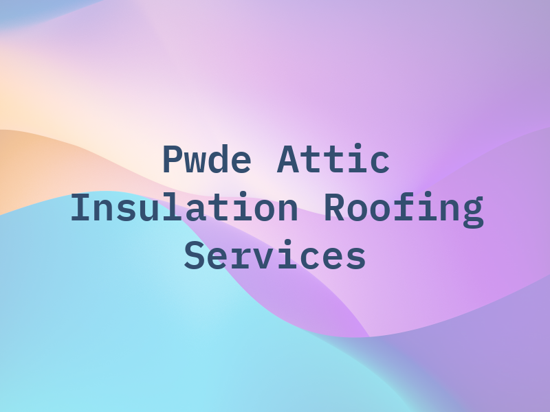 Pwde Attic Insulation & Roofing Services Inc
