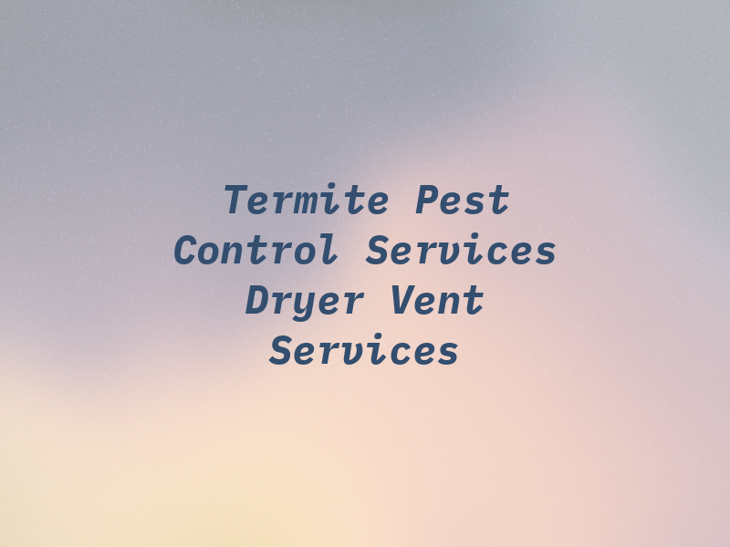 PBB Termite Pest Control Services and Dryer Vent Services