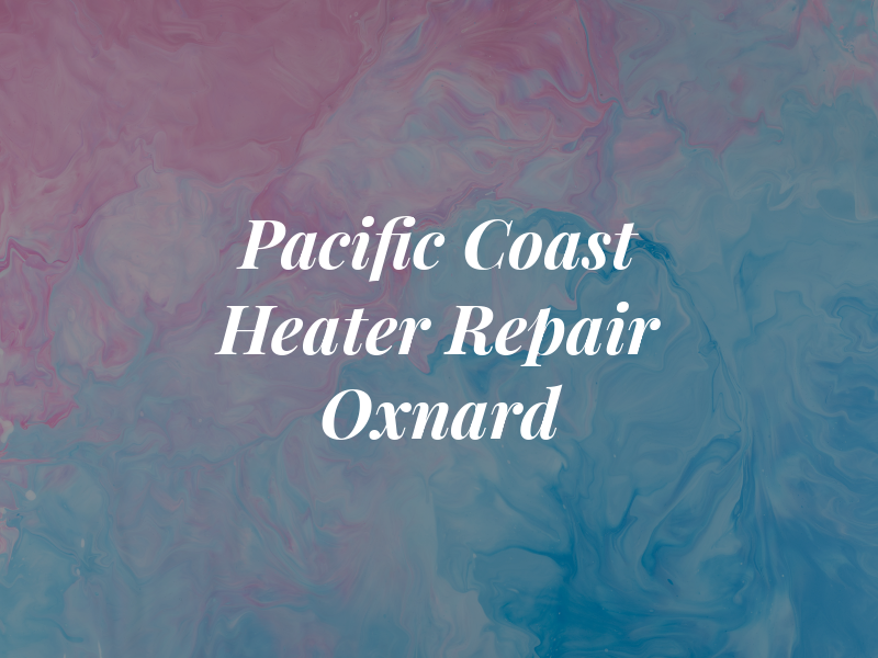 Pacific Coast AC & Heater Repair Oxnard
