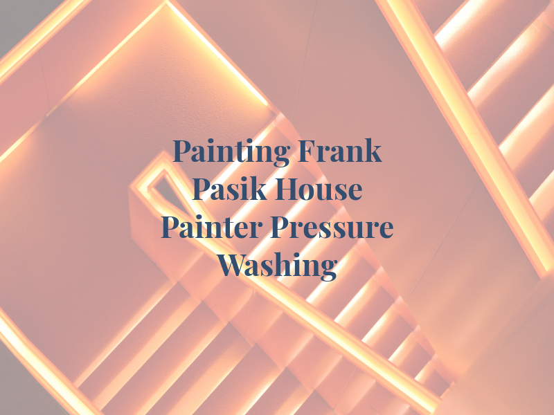 Painting By Frank Pasik House Painter & Pressure Washing