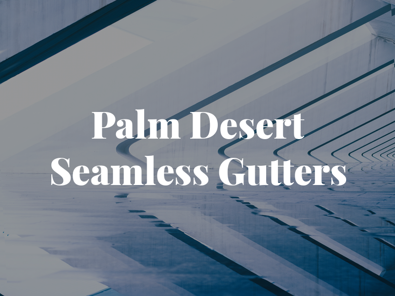Palm Desert Seamless Gutters