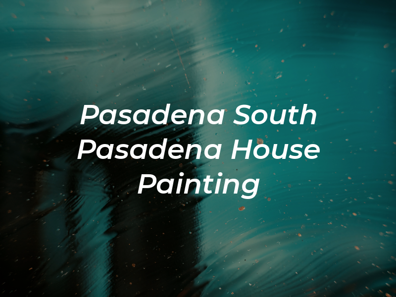 Pasadena & South Pasadena House Painting