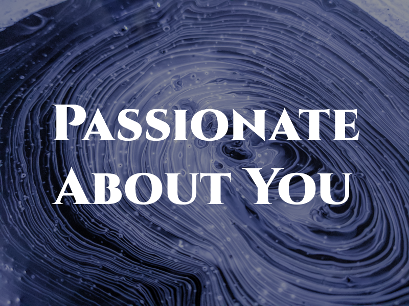 Passionate About You