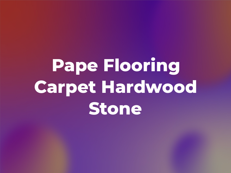 Pape Flooring Carpet Hardwood Stone