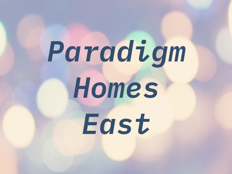 Paradigm Homes East LLC