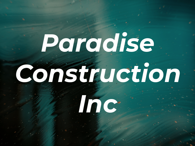 Paradise Construction Inc