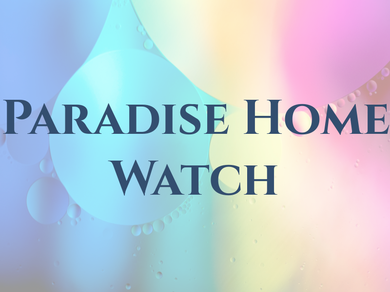 Paradise Home Watch INC