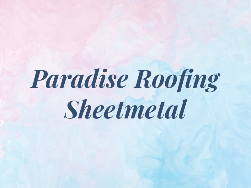 Paradise Roofing and Sheetmetal LLC