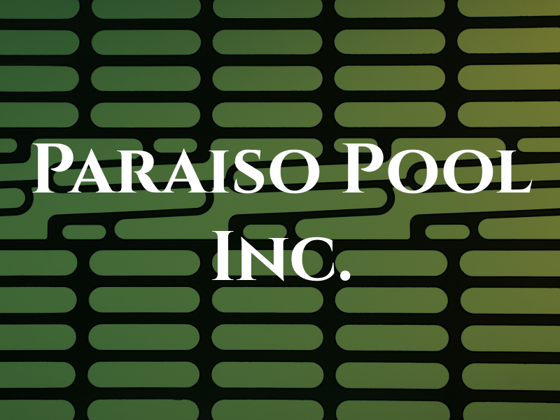 Paraiso Pool Inc.