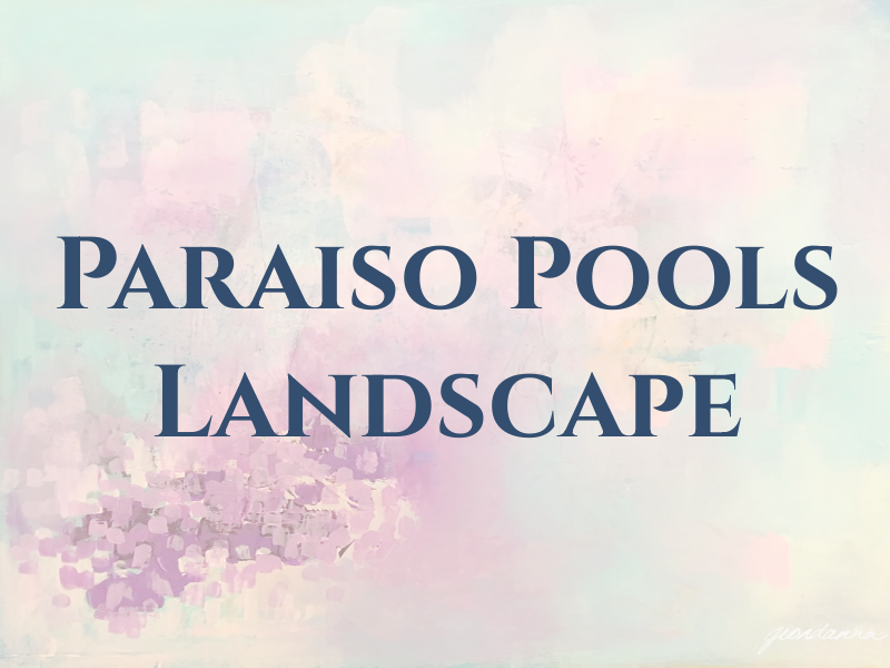 Paraiso Pools & Landscape Inc