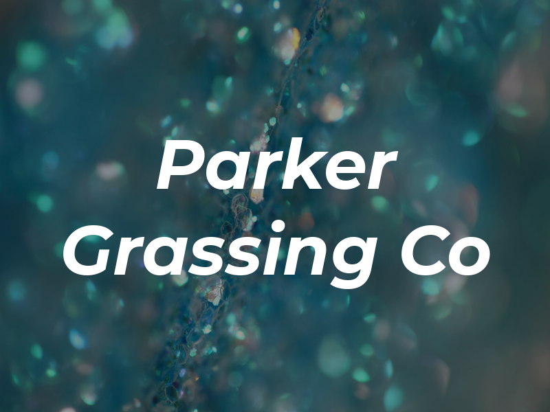Parker Grassing Co