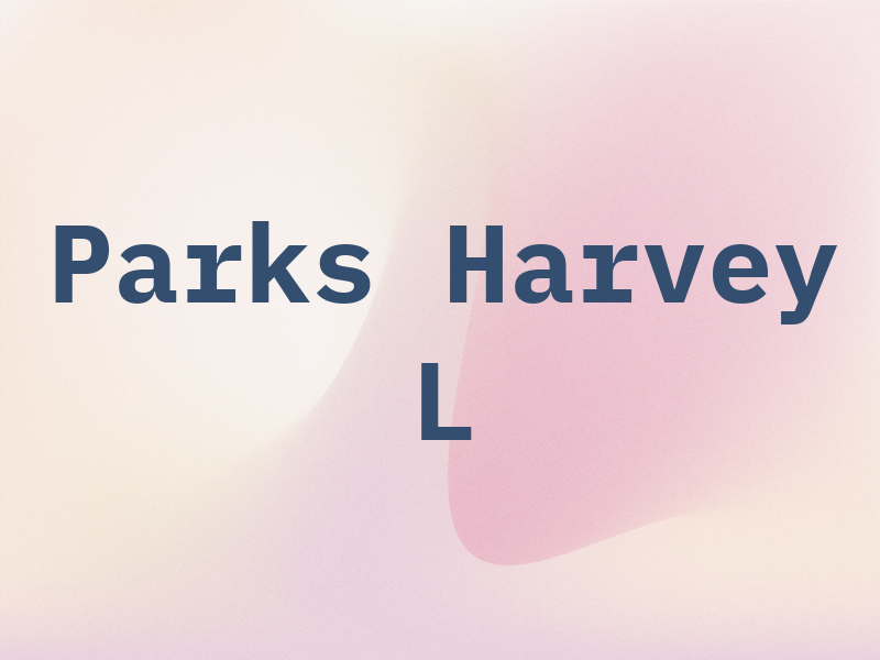 Parks Harvey L