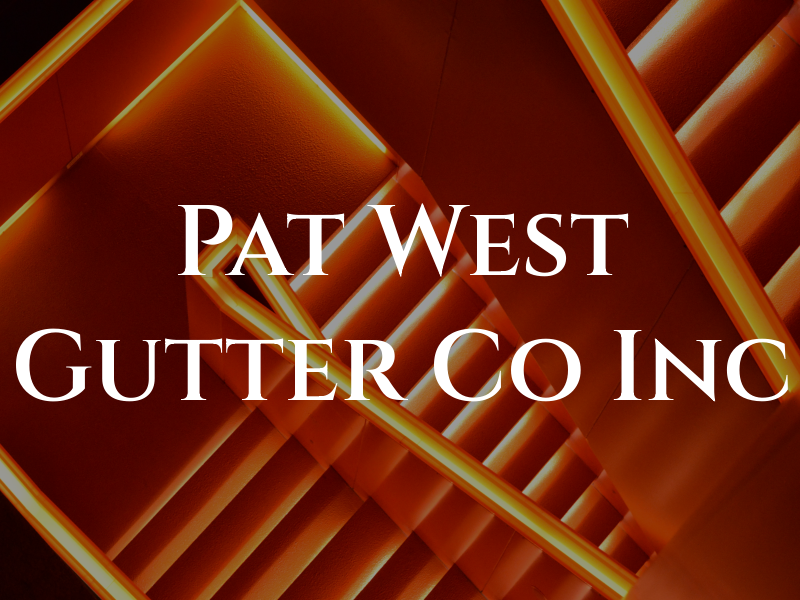 Pat West Gutter Co Inc