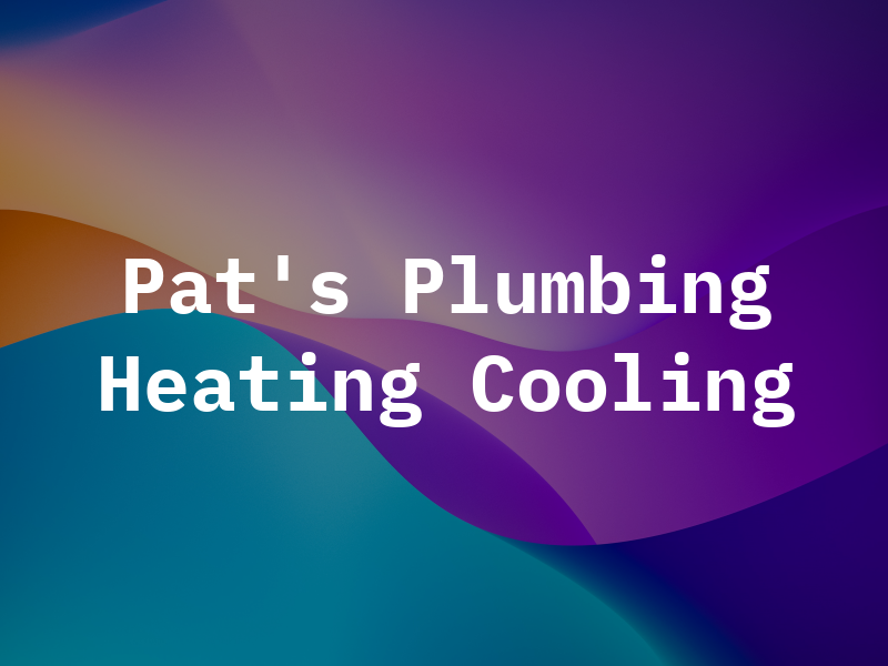 Pat's Plumbing Heating & Cooling