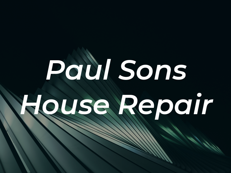 Paul & Sons House Repair