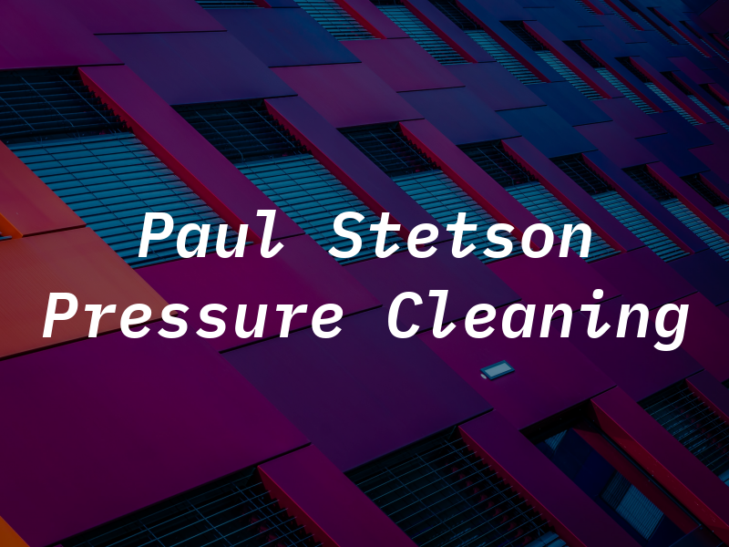 Paul Stetson Pressure Cleaning