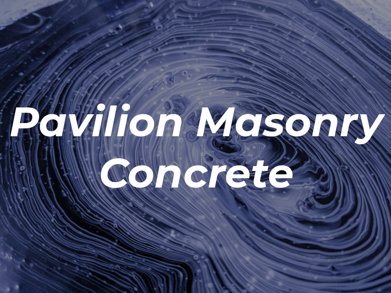 Pavilion Masonry & Concrete