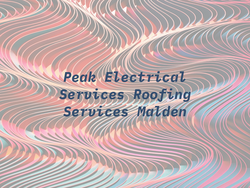 Peak Electrical Services & Roofing Services Malden