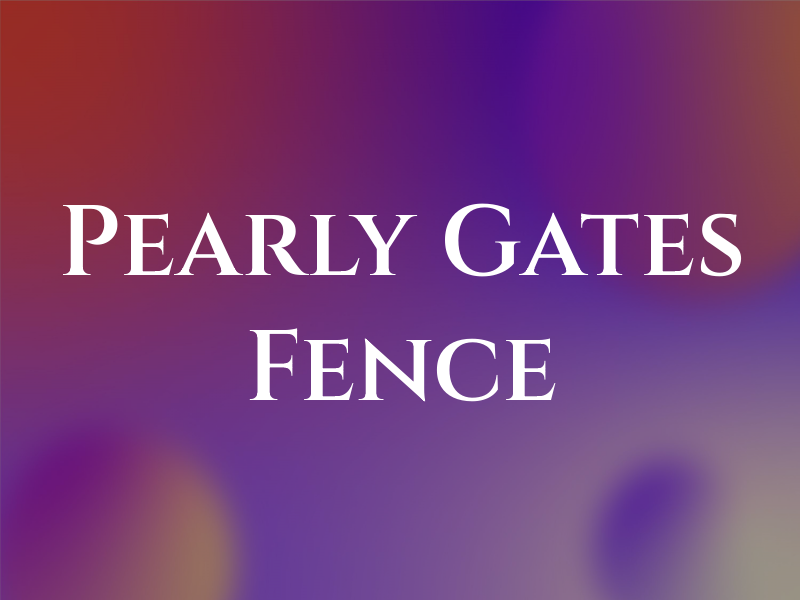 Pearly Gates and Fence Co