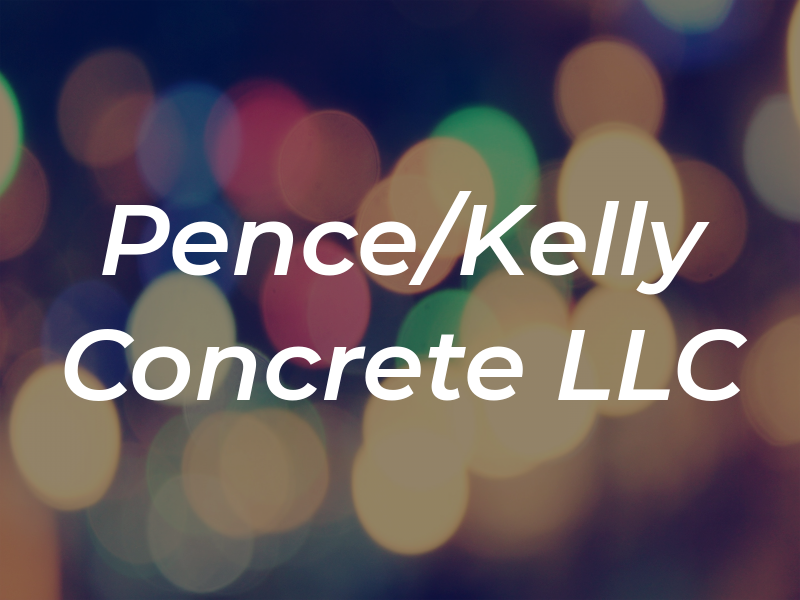 Pence/Kelly Concrete LLC