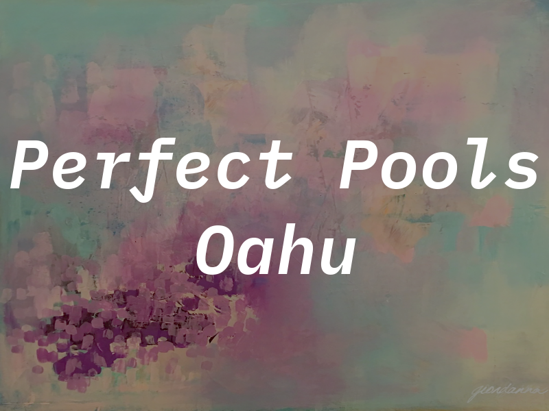 Perfect Pools Oahu