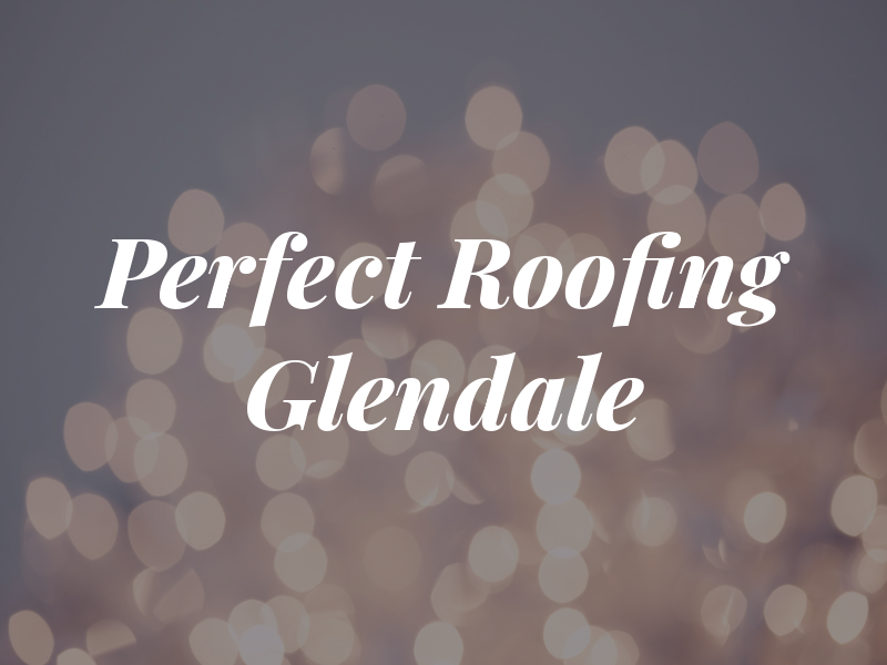 Perfect Roofing Glendale