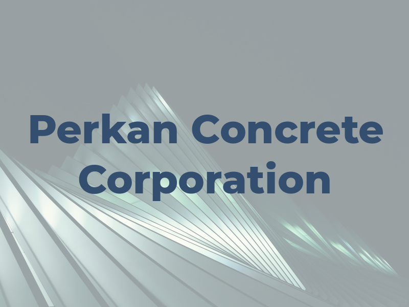 Perkan Concrete Corporation