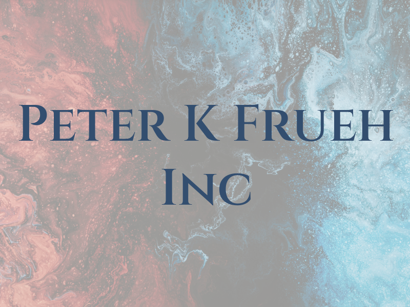 Peter K Frueh Inc