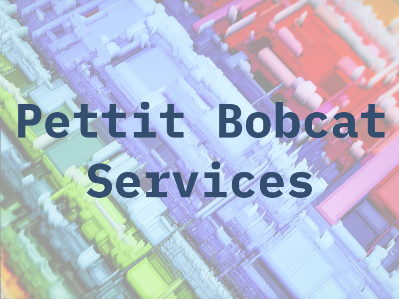 Pettit Bobcat Services