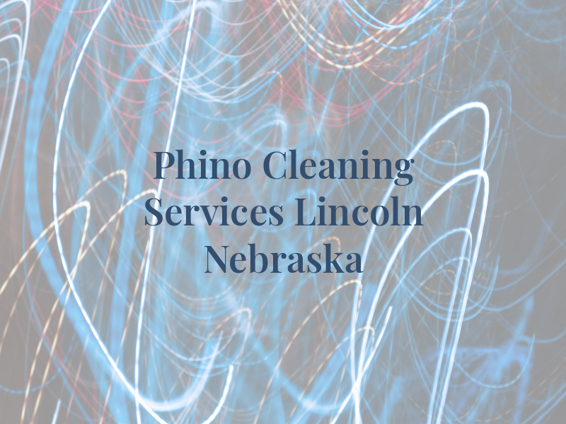 Phino Cleaning Services LLC Lincoln Nebraska