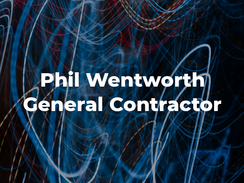 Phil Wentworth General Contractor