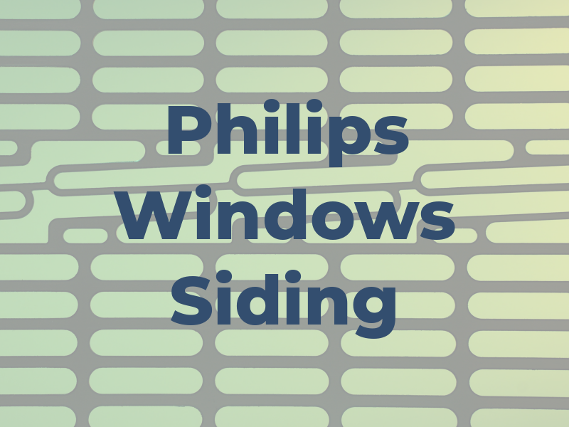 Philips Windows & Siding Inc